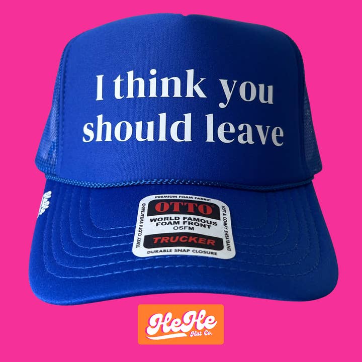 I Think You Should Leave for wholesale by HeHe Hat Co