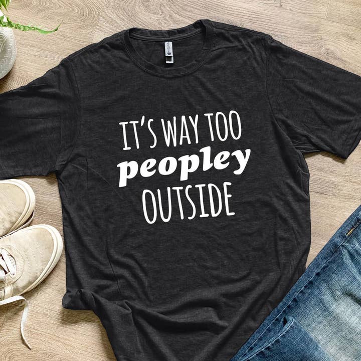 It's Way Too Peopley Outside - Men's Tee - Funny Gift for wholesale by Moonlight Makers