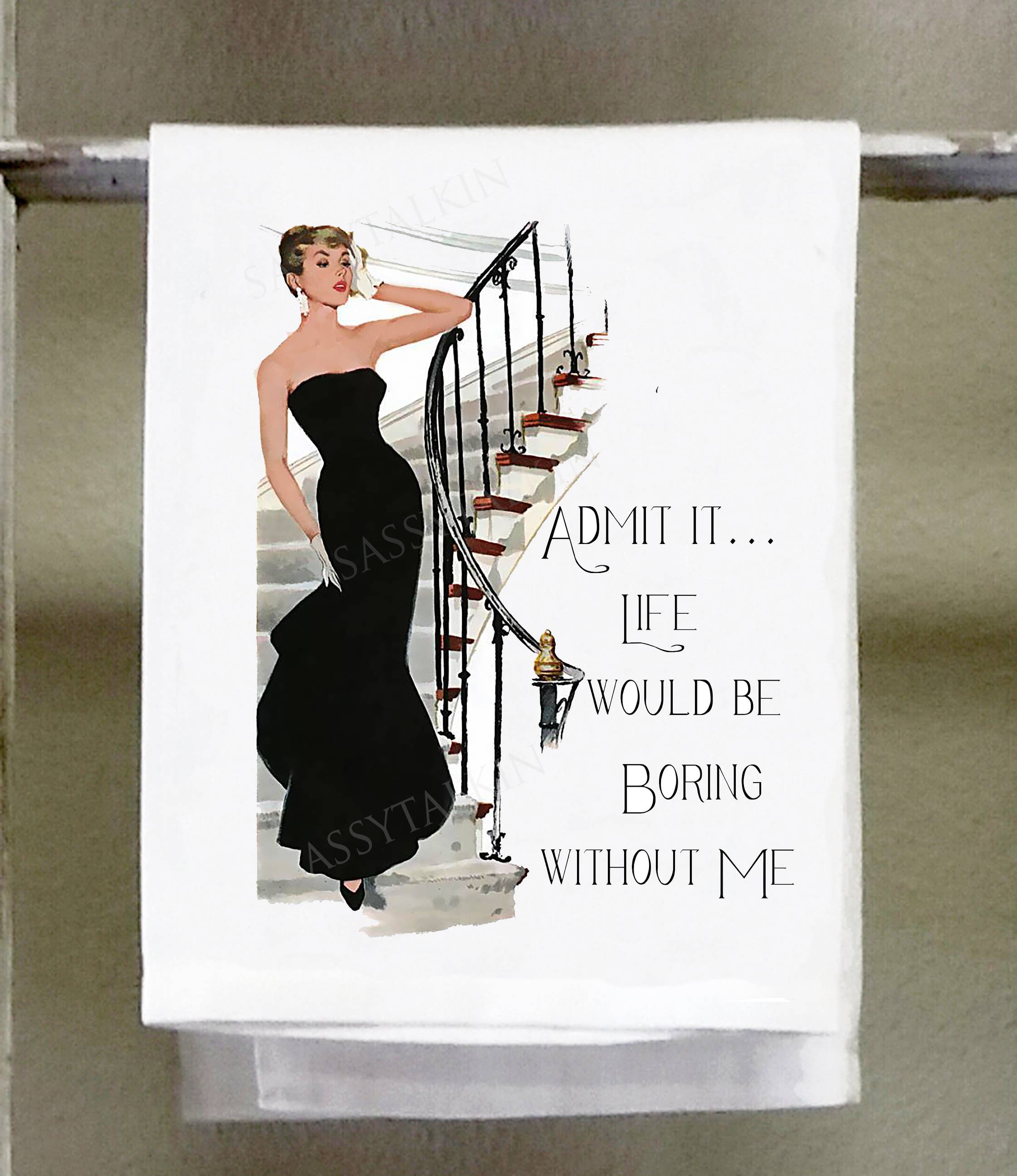 Sassy Talkin – wholesale Kökshandduk – Kaxiga tjej, erkänn att livet skulle vara tråkigt utan mig.