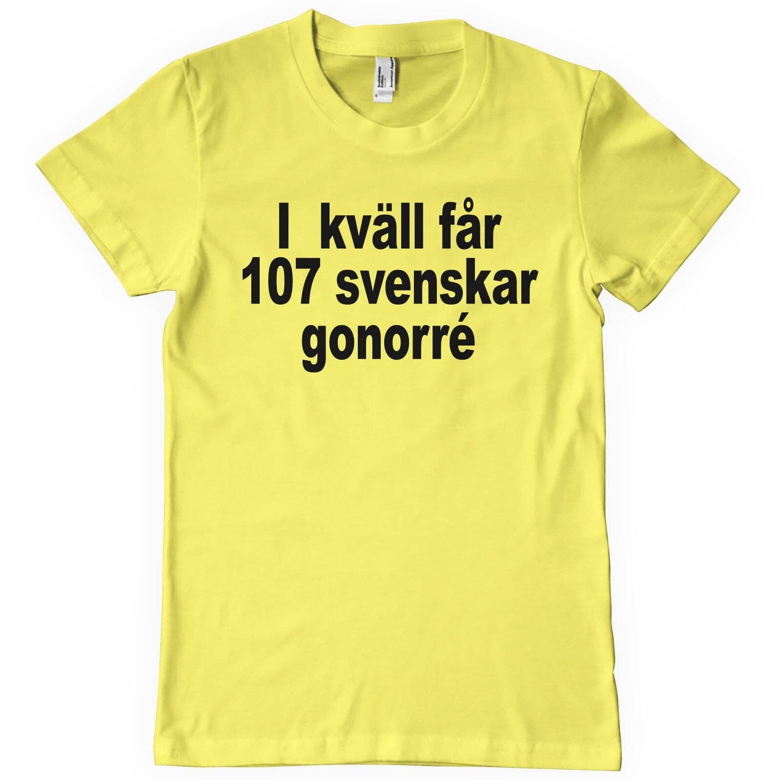 Hybris Production AB – wholesale T-shirts med screentryck – Unisex – Ikväll Får 107 Svenskar Gonorré T-Shirt2