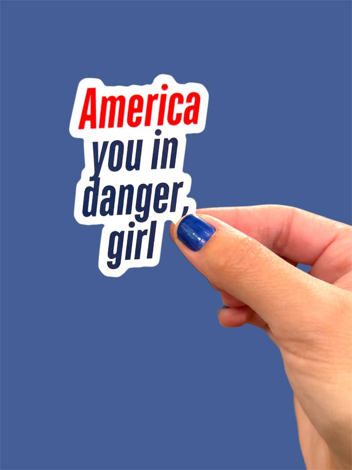 America You in Danger Girl, Vinyl Sticker | Political Humor for wholesale by Tiny Baker Creations