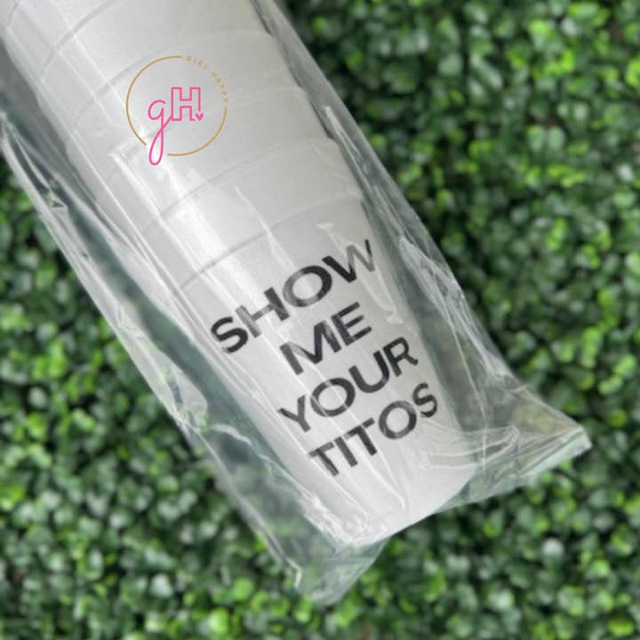 Girl Happy - Wholesale Disposable Cup - Show Me Your Titos Styrofoam Cup2