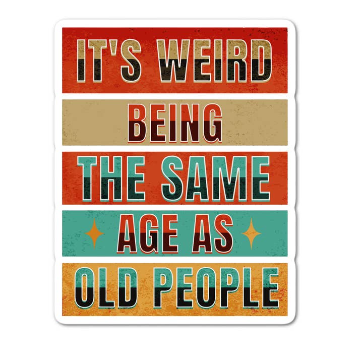 Lyrical River Designs - Wholesale Sticker - It's Weird Being the Same Age as Old People Funny Sticker