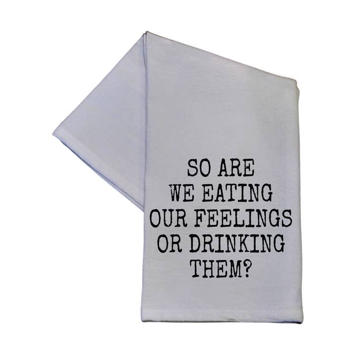 So Are We Eating Our Feelings Cotton Tea Towels 16x24 for wholesale by Driftless Studios