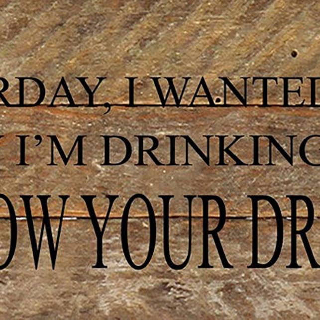 Second Nature by Hand - Wholesale Sign - Yesterday, I wanted wine. Today I'm drinking wine. Follow your dreams. / 14"x6" Reclaimed Wood Sign