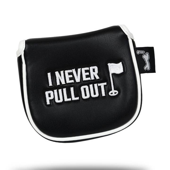 I NEVER PULL OUT - Mallet Putter Headcover for wholesale by Bogey Bros Golf Co