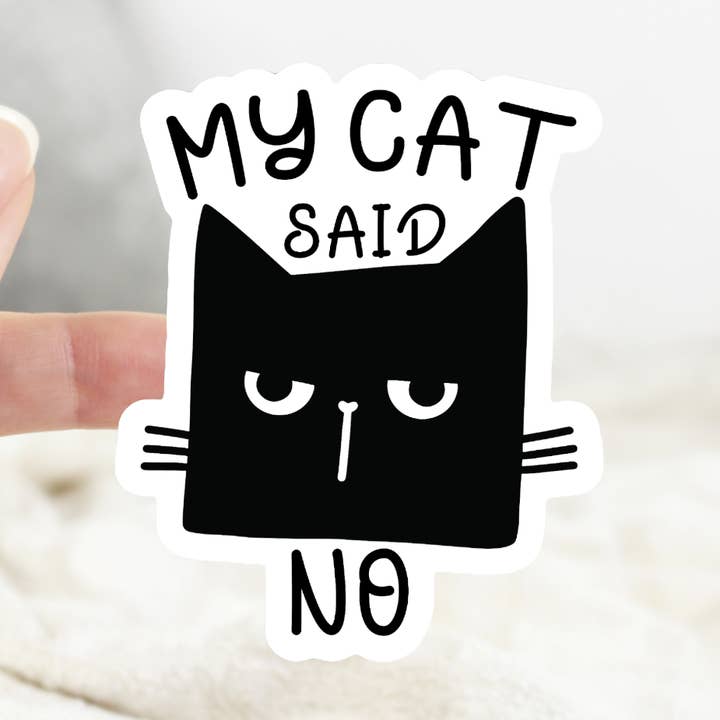 My Cat Said No Funny Sticker for wholesale by Ace the Pitmatian Co