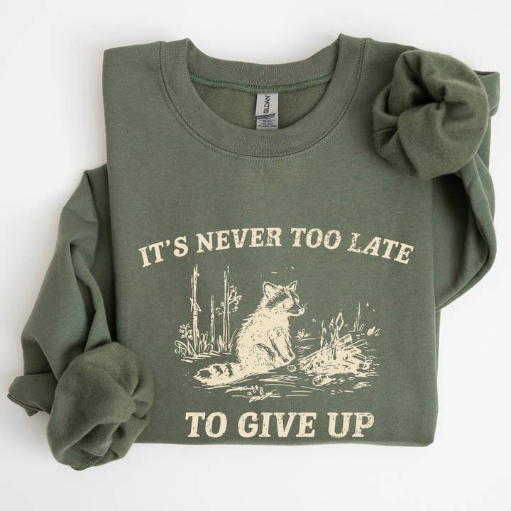 Refinery Number One LLC - Wholesale Graphic Sweatshirt - Women's - It's Never Too Late To Give Up, Raccoon, Funny Sweatshirt