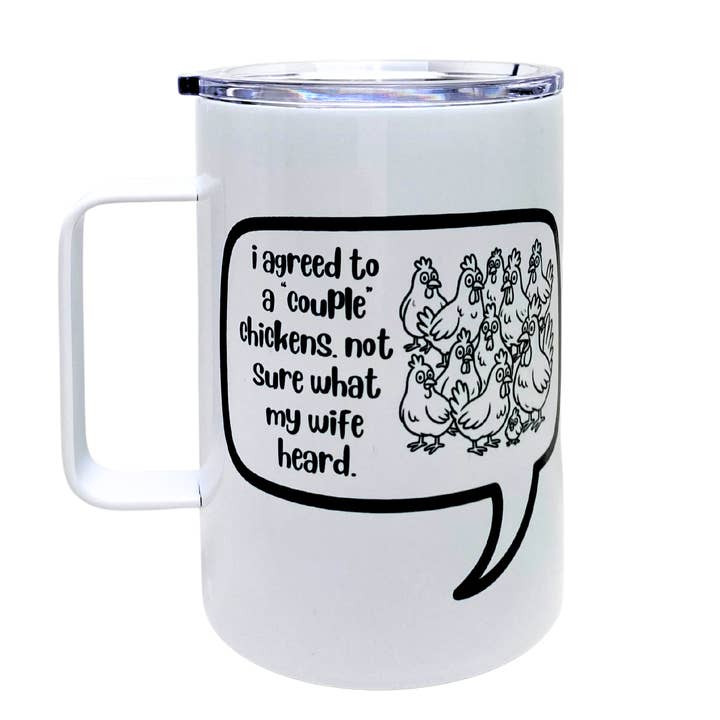 i agreed to a "couple" chickens. not sure what my wife heard - AVAILABLE AS A FUNNY MUG OR TUMBLER for wholesale by The Laughing Lemon