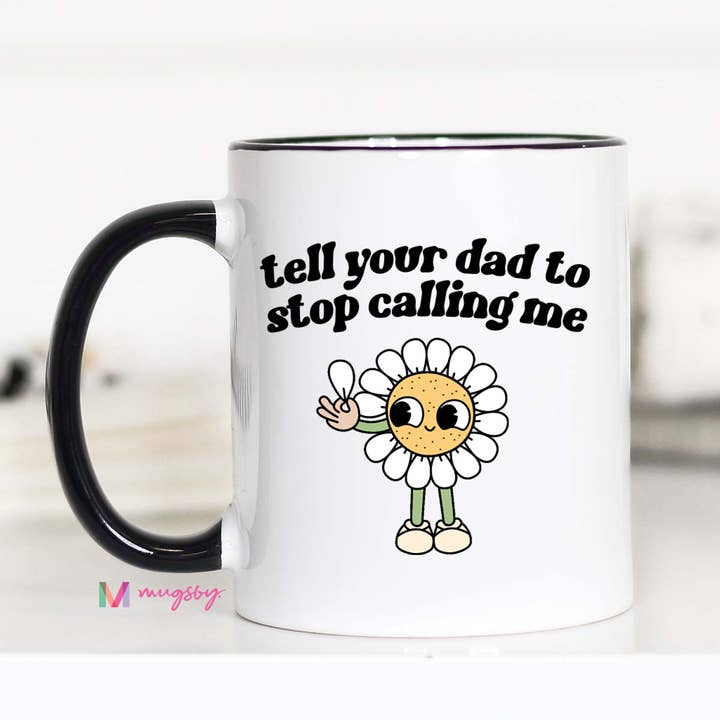 Mugsby - Wholesale Coffee Mug - Tell Your Dad to Stop Calling Me Funny Coffee Mug, Retro Mug