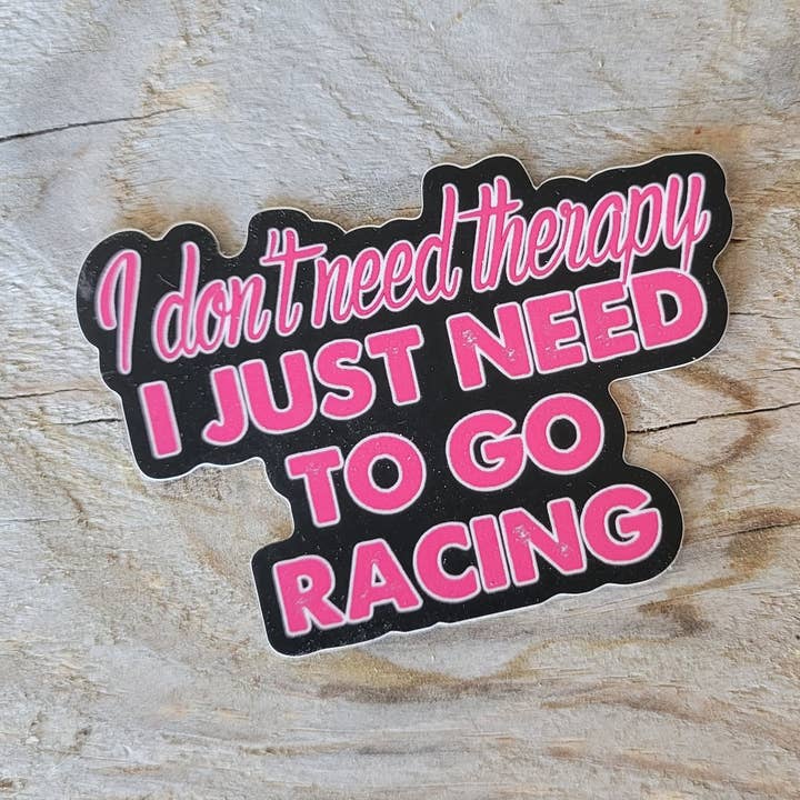 I Don't Need Therapy I Need Racing Sticker for wholesale by 4 Left Turns