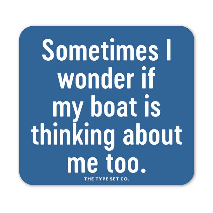 "Sometimes I wonder if my boat is thinking..." Vinyl Sticker for wholesale by The Stickerie