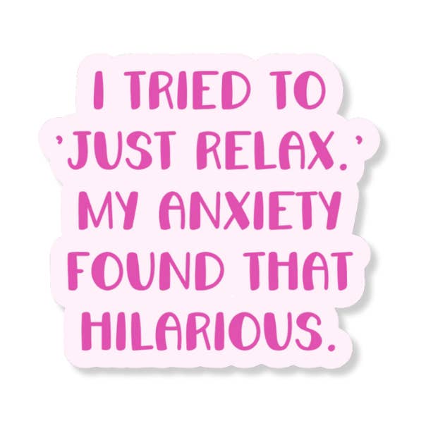 My Anxiety Says Just Relax 3" Vinyl Sticker for wholesale by La Folie Press