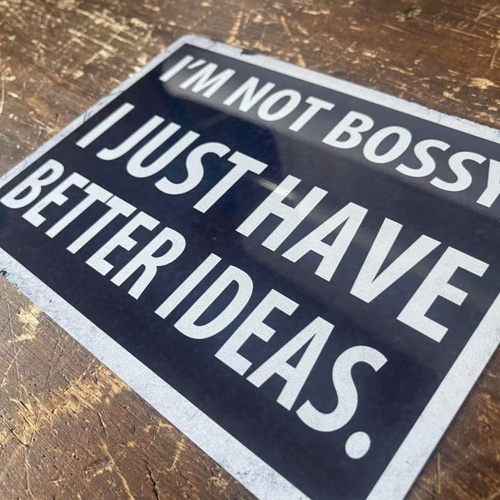 The British Metal Signs Company - Wholesale Sign - I'm Not Bossy I Just Have Better Ideas - Metal Sign Plaque