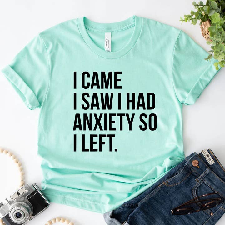 Himalayan Hymns - Wholesale Screen Printed T-Shirt - Women's - I Came I Saw I Had Anxiety So I Left Shirt