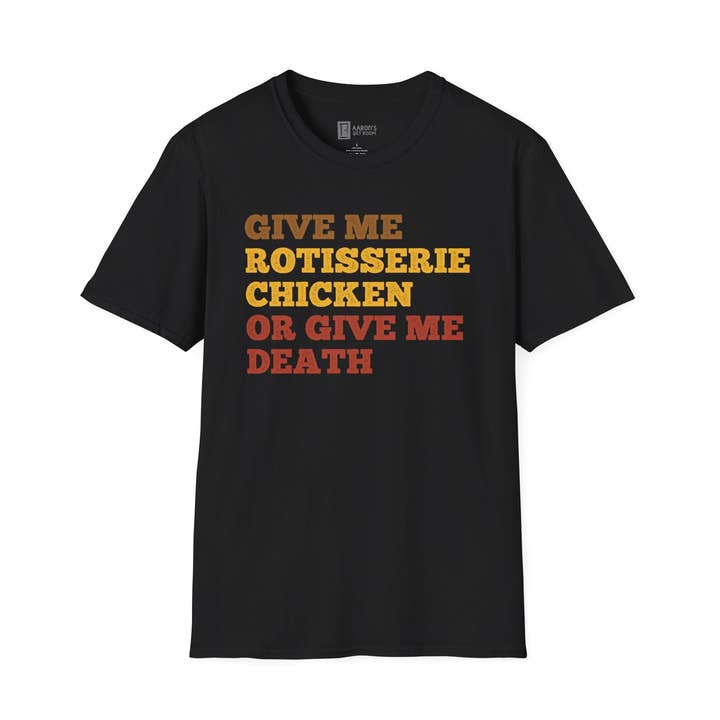Give me Rotisserie or Give Me Death T-Shirt for wholesale by Aaron's Art Room
