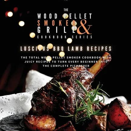 Books by splitShops - Wholesale Cookbooks & Food - The Wood Pellet Smoker and Grill Cookbook: Luscious BBQ Lamb Recipes - Paperback