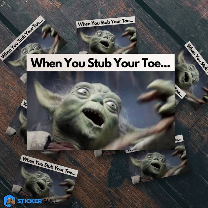 Sticker Bull - Wholesale Sticker - When You Stub Your Toe Sticker, Yoda Meme, Meme Sticker, Meme, Star Wars Sticker, Funny Sticker, Bumper Sticker Funny, Sticker, NSFW Sticker