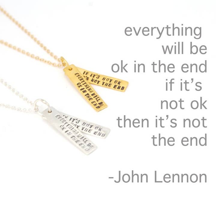 Everything will be okay in the end. If it's not okay it's not the end -John Lennon quote necklace for wholesale by Chocolate and Steel