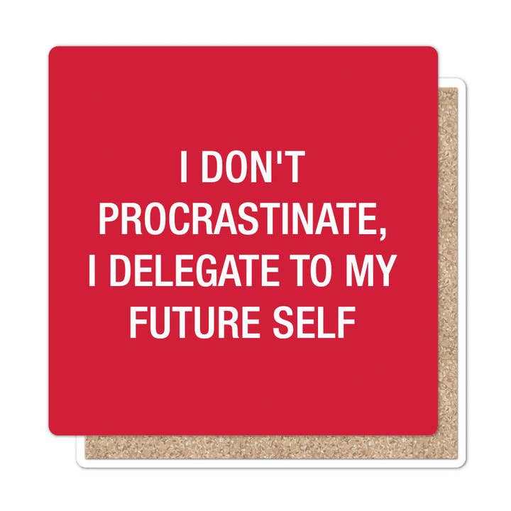 I Don't Procrastinate Coaster | About Face Designs for wholesale by Funatic - About Face Designs - Nice Enough Merch Co