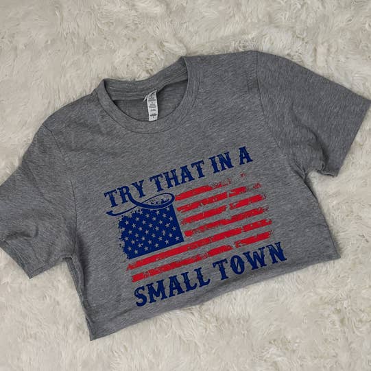 Try That in a small town t-shirt, small town with color flag for wholesale by LakeDazes