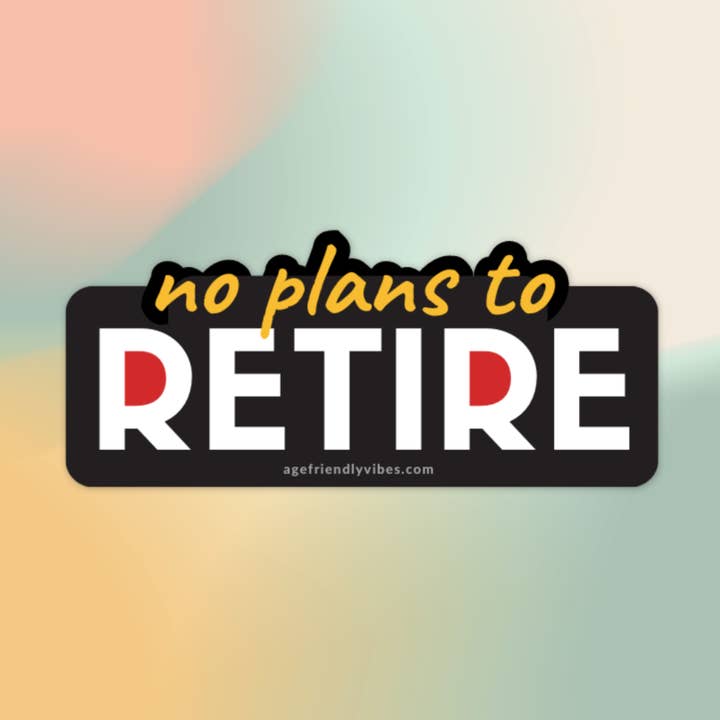 Geen plannen om met pensioen te gaan, vinylsticker voor wholesale door Age-Friendly Vibes