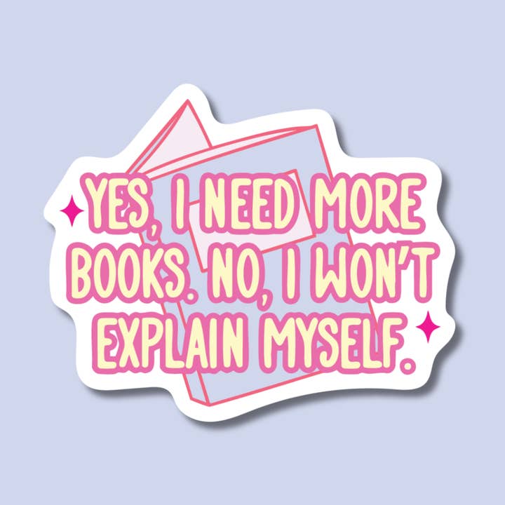 Yes I Need More Books, No I Won't Explain Myself Sticker for wholesale by Indigo Maiden