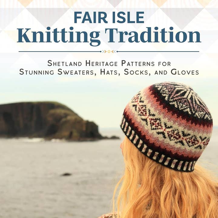 Fox Chapel Publishing - Wholesale Crafts, Hobbies & DIY - Fair Isle Knitting Tradition - Shetland Heritage Patternd0