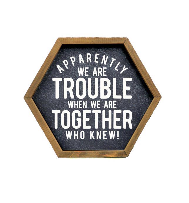 Home Accents By Driftless - Wholesale Sign - Apparently We Are Trouble - Funny Friend Gift Sign