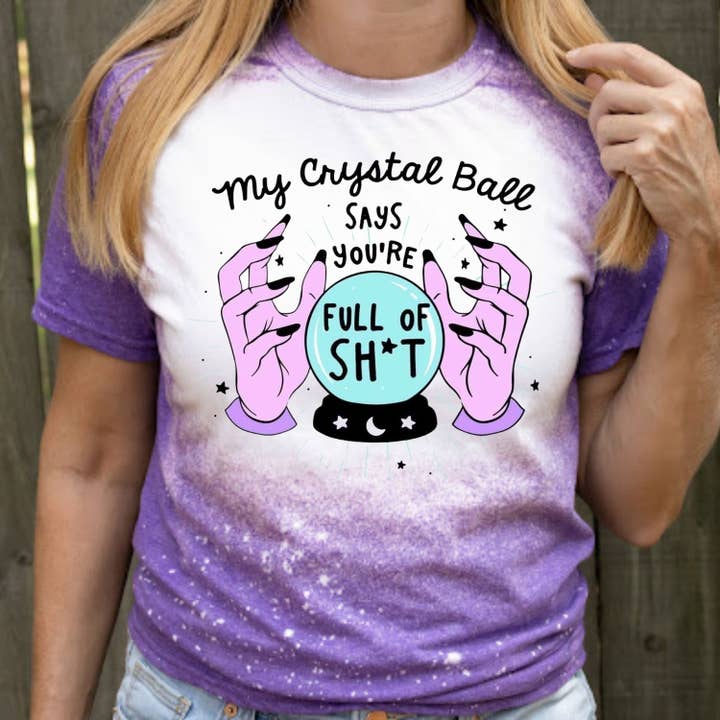 My Crystal ball says your full of shit for wholesale by Nwdesigns3
