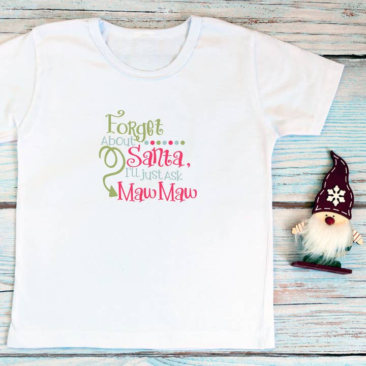 Forget About Santa Just Ask Maw Maw Kids Christmas Shirt XS for wholesale by Shine Thrive Grow