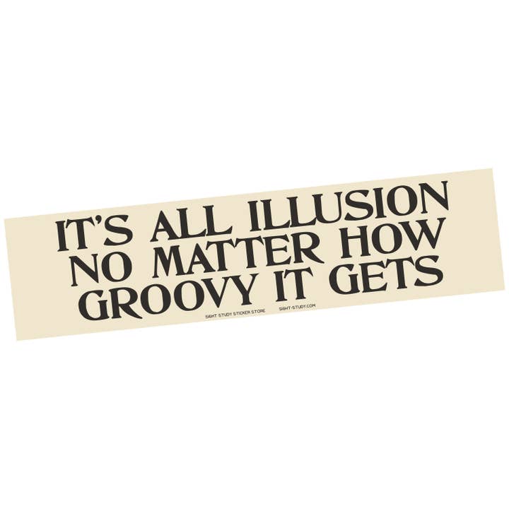 "It's All Illusion No Matter..." Bumper Sticker for wholesale by Sight Study Art & Design