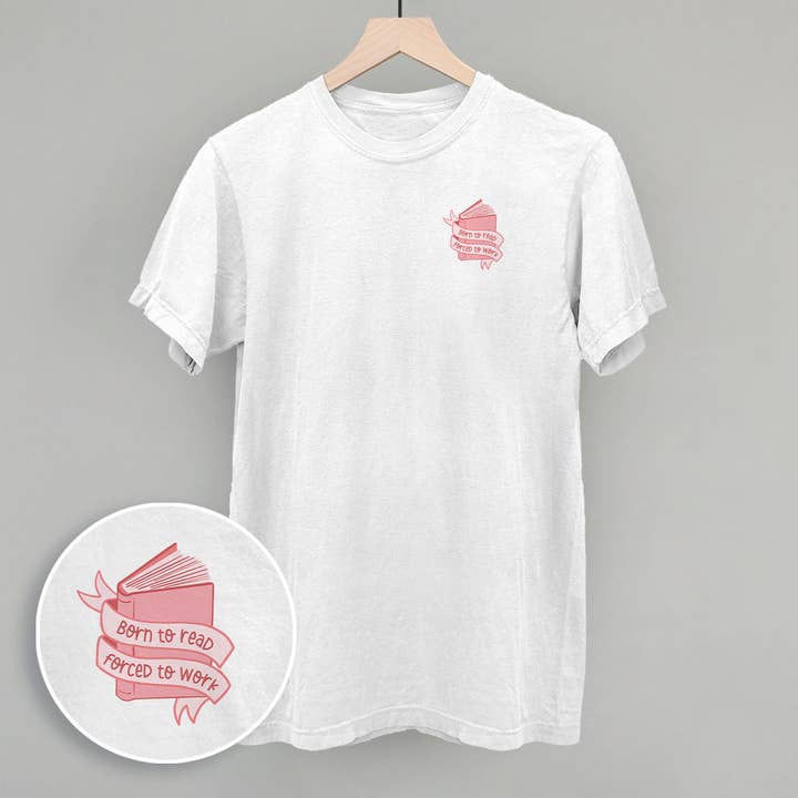 Ivy + Cloth - Wholesale Screen Printed T-Shirt - Women's - Born To Read, Forced To Work (Left Chest)3
