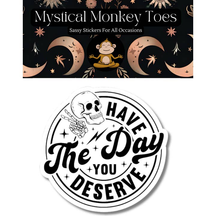 Mystical Monkey Toes - Wholesale Sticker - Funny Have The Day You Deserve Vinyl Sticker1