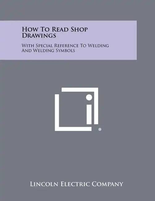 Books by splitShops - Wholesale Technology & Engineering Book - How To Read Shop Drawings: With Special Reference To Welding And Welding Symbols - Paperback0