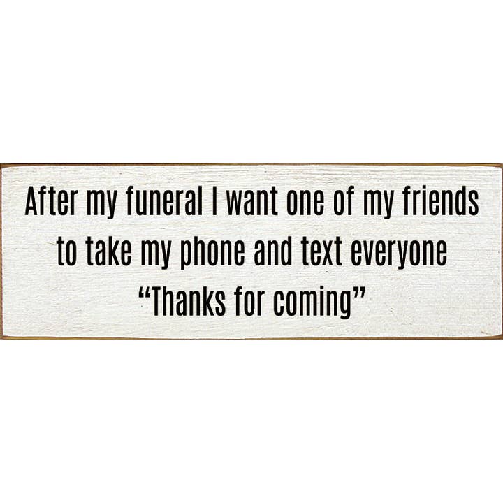 SAWDUST CITY – wholesale Skylt – Efter min begravning vill jag att en av mina vänner ska ta min telefon..5
