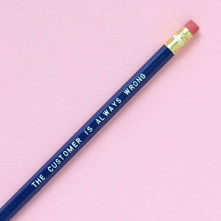 THE CUSTOMER IS ALWAYS WRONG Pencil for wholesale by Tuff Girl Gang