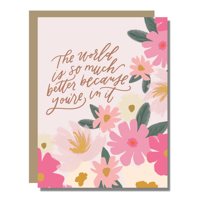 The World Is Better With You | Birthday or Appreciation Card for wholesale by Prairie Letter Shop