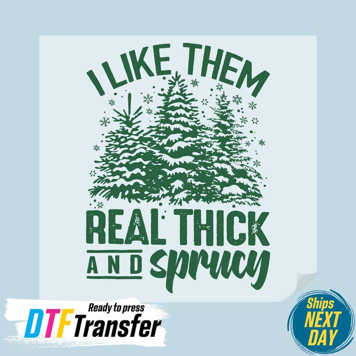 I Like Them Real Thick And Sprucy DTF Transfer and other Purchase Wholesale sprinkels. Free Returns & Net 60 Terms on Faire trending on Faire.