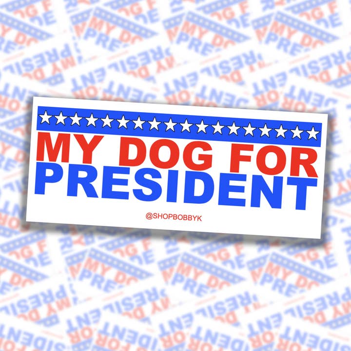 My Dog For President Sticker (Clearance) for wholesale by BOBBYK