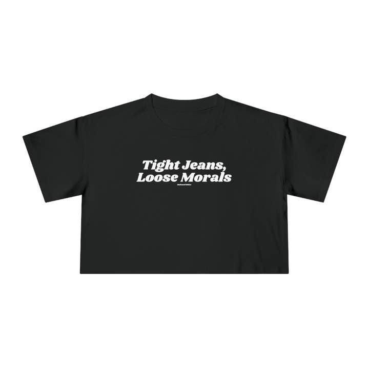 Outlawed Ethics - Wholesale Screen Printed T-Shirt - Women's - Tight Jeans Loose Morals Crop Top