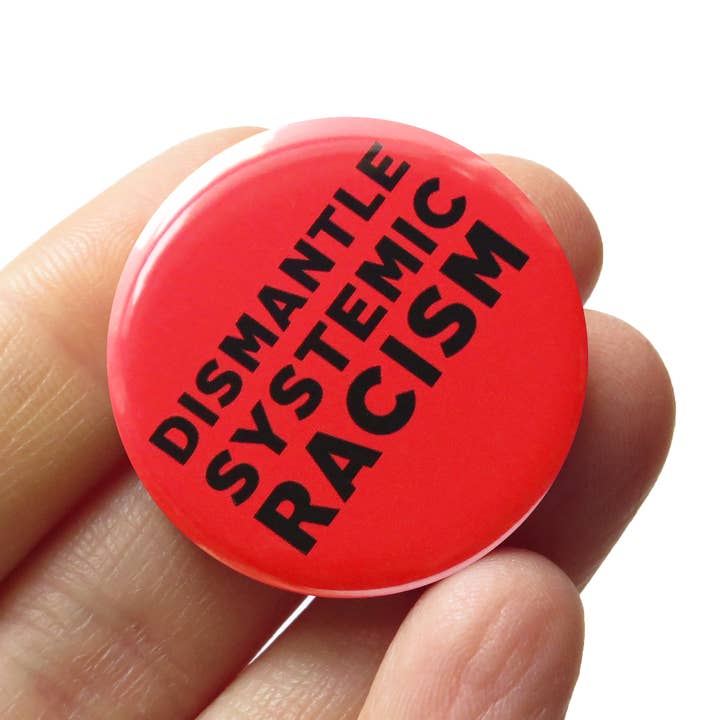 DISMANTLE SYSTEMIC RACISM Pin 1.25" Button Social Justice for wholesale by Word For Word Factory