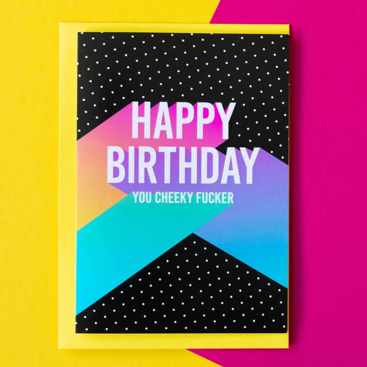 Funny Birthday Card - Happy Birthday You Cheeky Fucker for wholesale by BETTIE CONFETTI