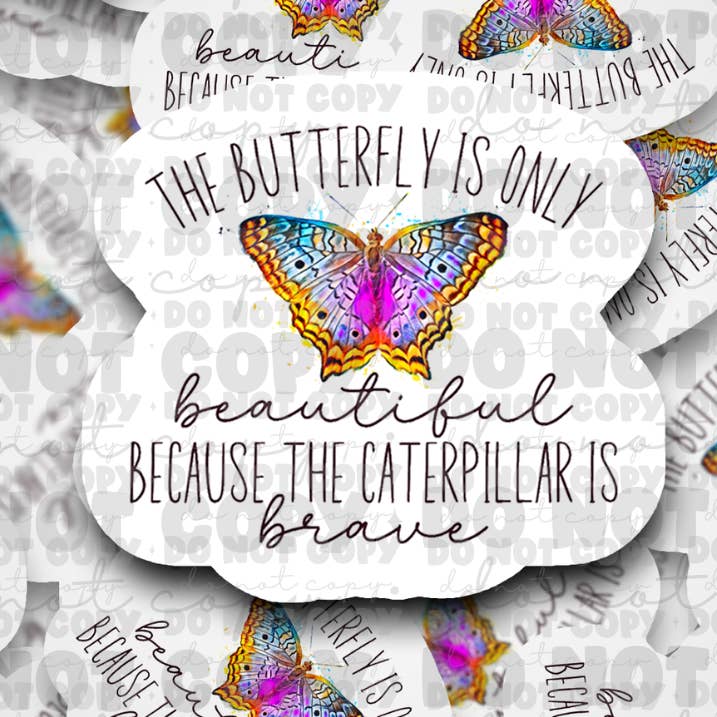 dc467 Der Schmetterling ist nur schön, weil die Raupe mutig ist Aufkleber gestanzt 3-5 Werktage TAT für den Großhandel von It's Transfer Time