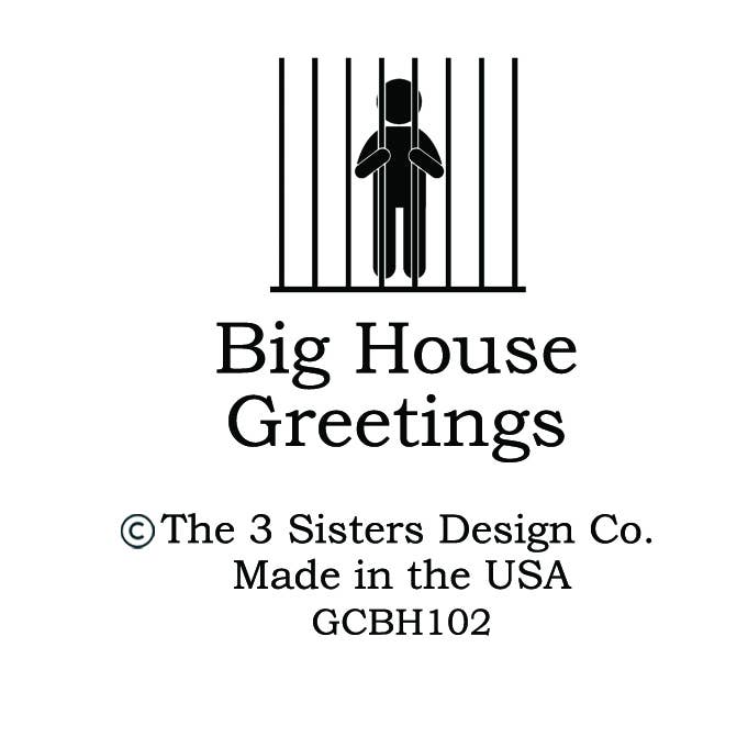 The 3 Sisters Design Co. – wholesale Everyday greeting card – BIG HOUSE Greetings, Intended for mature audiences only.