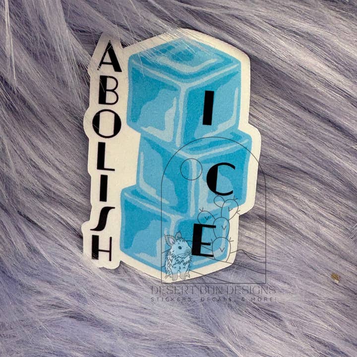 Desert Bun Designs - Wholesale Sticker - Abolish Ice sticker, social justice sticker, anti government