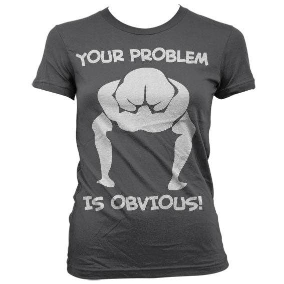 Hybris Production AB - Wholesale Screen Printed T-Shirt - Women's - Your Problem Is Obvious Girly T-shirt1