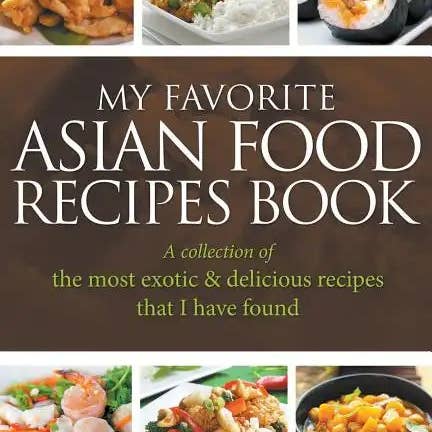 Books by splitShops - Wholesale Cookbooks & Food - My Favorite Asian Food Recipes Book: A collection of the most exotic & delicious recipes that I have found - Paperback