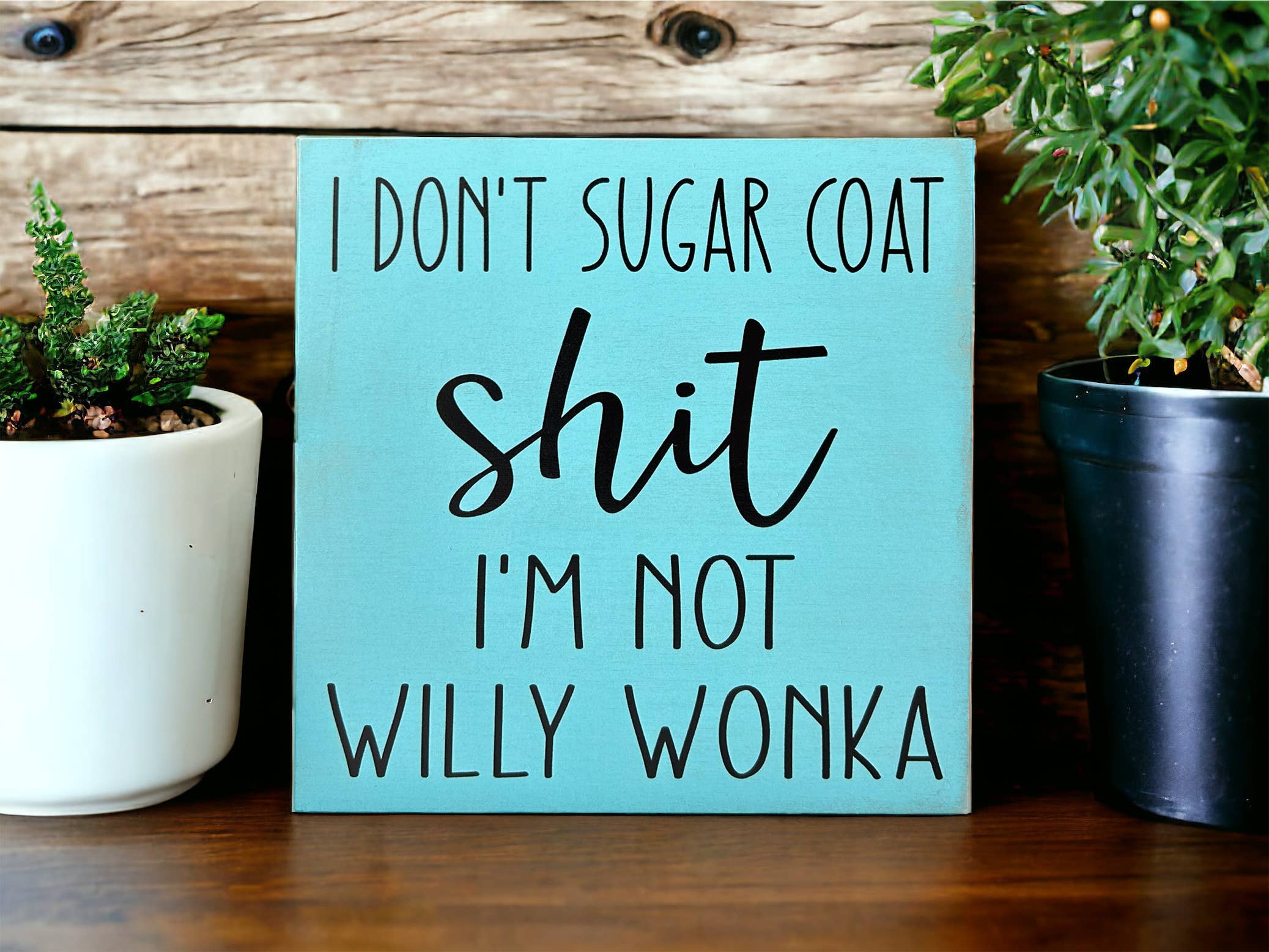 Inkwood Crafters - Wholesale Sign - I Don’t Sugar Coat Shit, I’m not Willy Wonka -Wood Sign3