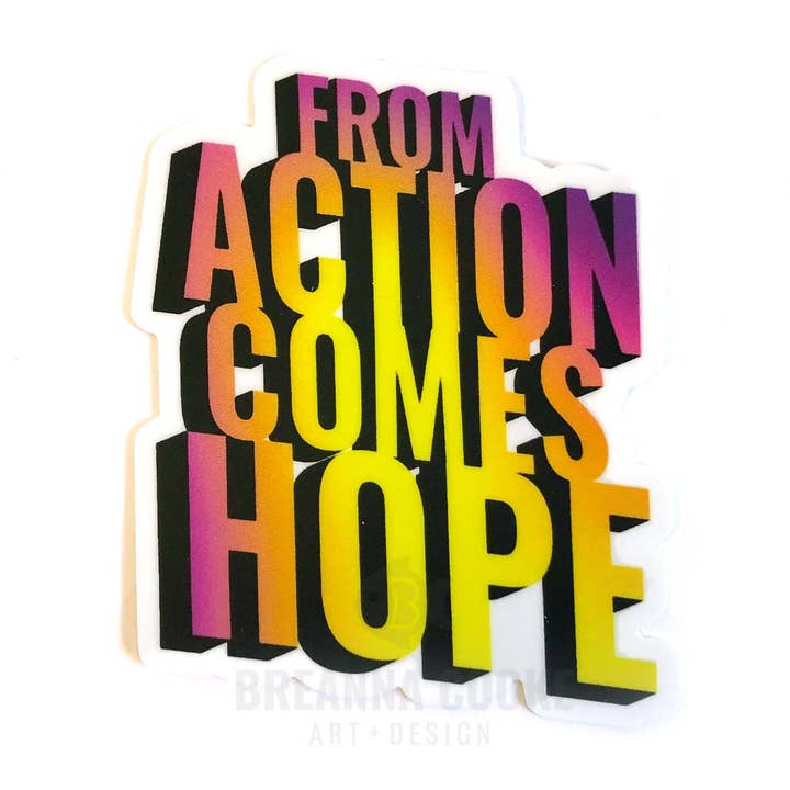From Action Comes Hope | Sticker | 3 x 3 in for wholesale by Breanna Cooke